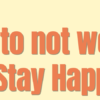 5 reasons to not worry and stay happy